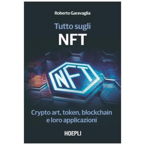 Roberto Garavaglia - Tutto Sugli Nft. Crypto Art, Token, Blockchain E Loro Applicazioni - Foto 1