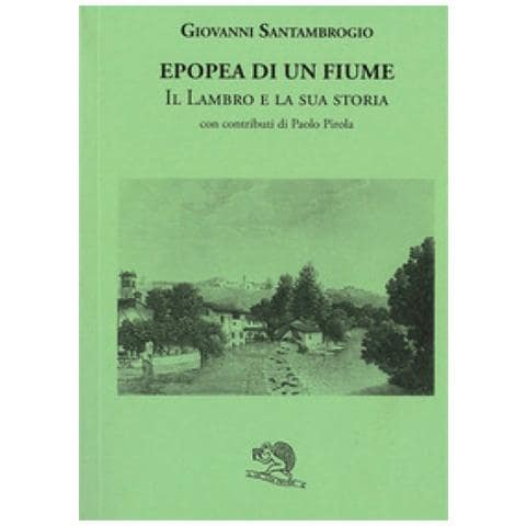 Giovanni Santambrogio - Epopea Di Un Fiume. Il Lambro E La Sua Storia - Foto 1