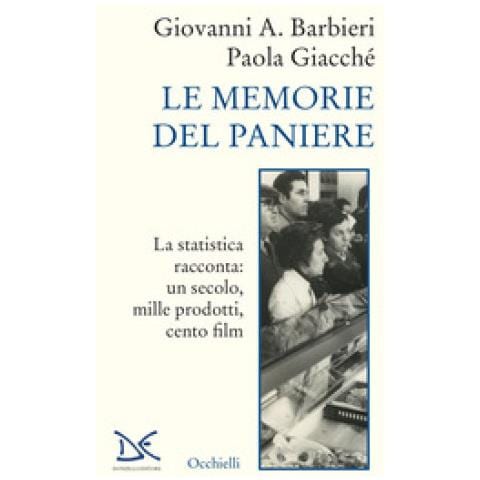 Giovanni A. Barbieri, Paola Giacché - Le Memorie Del Paniere. La Statistica Racconta: Un Secolo, Mille Prodotti, Cento Film - Foto 2