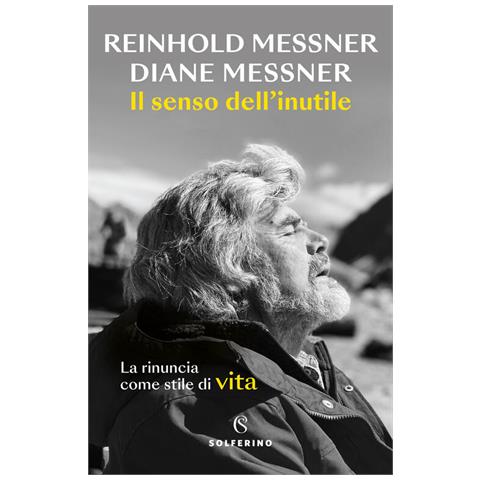 Reinhold Messner - Il senso dell'inutile. La rinuncia come stile di vita - Foto 2