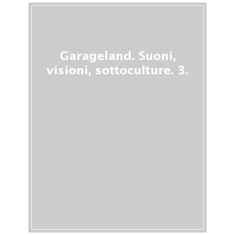 Garageland. Suoni, Visioni, Sottoculture. 3. - Foto 1