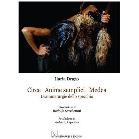 Ilaria Drago - Circe Anime Semplici Medea. Drammaturgie dello specchio - Foto 1
