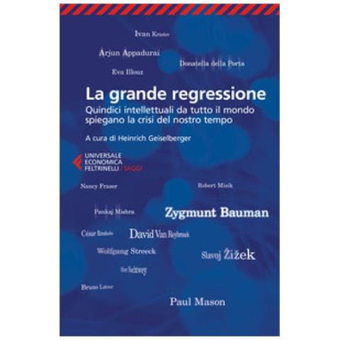Heinrich Geiselberger - La grande regressione. Quindici intellettuali da tutto il mondo spiegano la crisi del nostro tempo - Foto 2