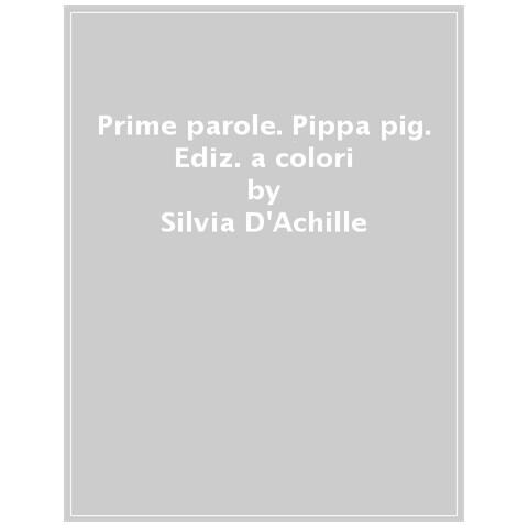 Silvia D'achille - Prime Parole. Peppa Pig. Ediz. A Colori - Foto 1