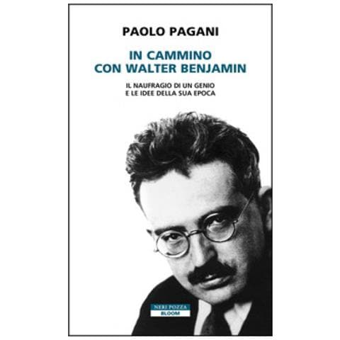 Paolo Pagani - In Cammino Con Walter Benjamin. Il Naufragio Di Un Genio E Le Idee Della Sua Epoca - Foto 1