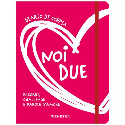 Noi Due. Diario Di Coppia. Ricordi, Challenge E Parole D'amore - Foto 1