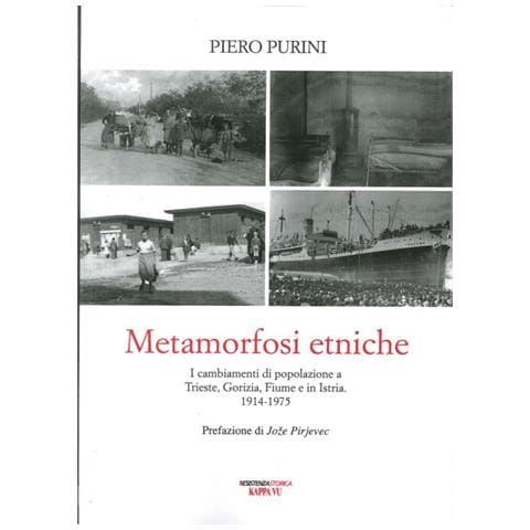 Piero Purini - Metamorfosi etniche. I cambiamenti di popolazione a Trieste, Gorizia, Fiume e in Istria. 1914-1975 - Foto 2