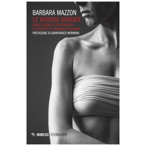 Barbara Mazzon - Le vergini giurate. Donne libere di costringersi e costrette a liberarsi in Albania - Foto 1