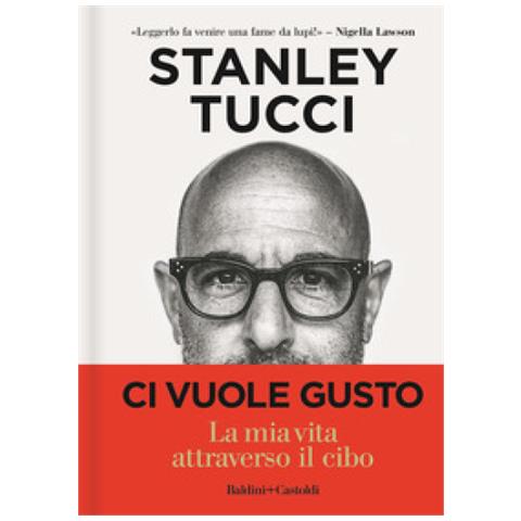 Stanley Tucci - Ci Vuole Gusto. La Mia Vita Attraverso Il Cibo - Foto 1