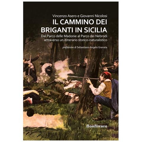 Vincenzo Asero - Il Cammino dei briganti in Sicilia. Dal Parco delle Madonie al Parco dei Nebrodi attraverso un itinerario storico-naturalistico - Foto 1