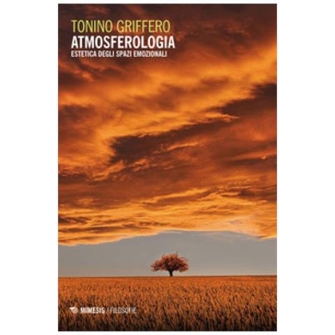 Tonino Griffero - Atmosferologia. Estetica degli spazi emozionali - Foto 1