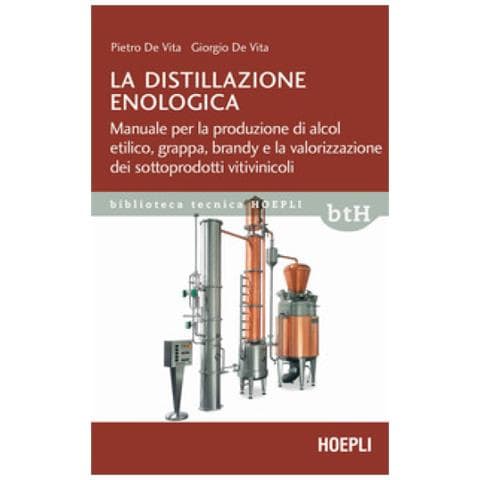 Pietro De Vita, Giorgio De Vita - La Distillazione Enologica. Manuale Per La Produzione Di Alcol Etilico, Grappa, Brandy E La Valorizzazione Dei Sottoprodotti Vitivinicoli - Foto 1