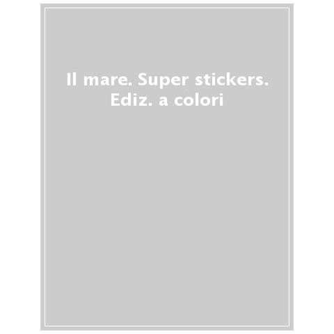 Il Mare. Super Stickers. Ediz. A Colori - Foto 1