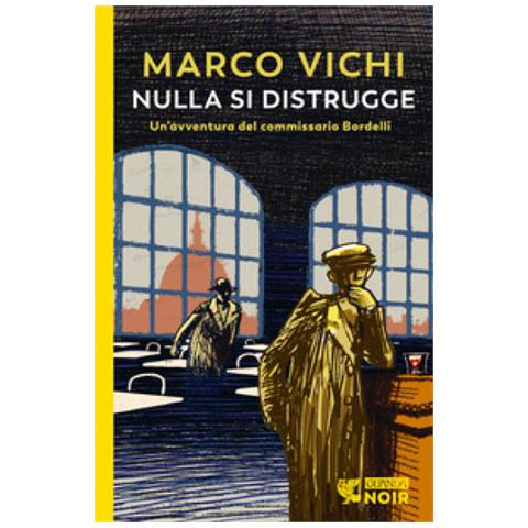 Marco Vichi - Nulla Si Distrugge. Un'avventura Del Commissario Bordelli - Foto 1