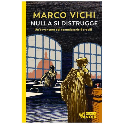 Marco Vichi - Nulla Si Distrugge. Un'avventura Del Commissario Bordelli - Foto 2