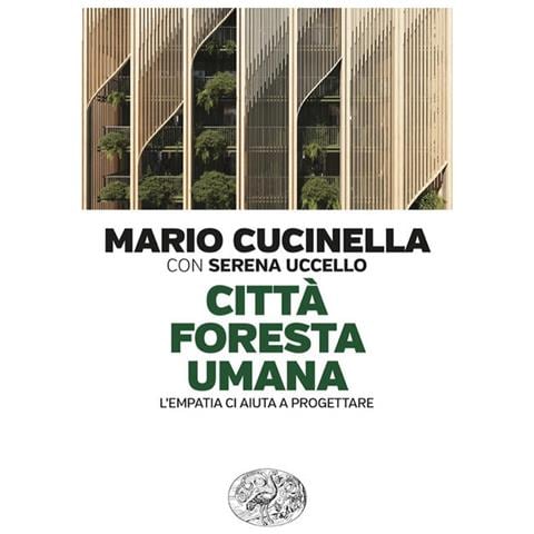 Mario Cucinella - Città foresta umana. L’empatia ci aiuta a progettare - Foto 1