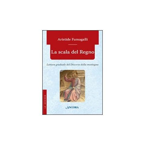 Aristide Fumagalli - La scala del regno. Lettura graduale del discorso della montagna - Foto 1