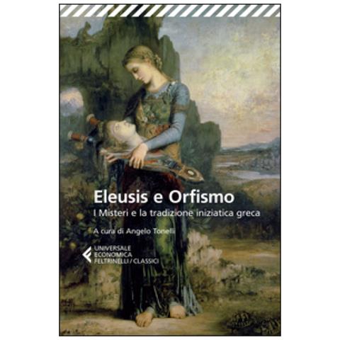 Angelo Tonelli - Eleusis e Orfismo. I misteri e la tradizione iniziatica greca. Testo greco a fronte - Foto 3