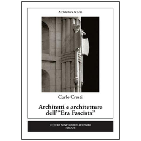Carlo Cresti - Architetti e architetture dell'«Era fascista» - Foto 1