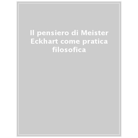 Claudio Bonito - Il Pensiero Di Meister Eckhart Come Pratica Filosofica. Abbandono E Distacco Dall'antichità Alla Contemporaneità - Foto 1