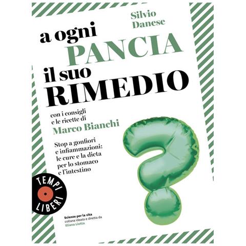 Silvio Danese - A ogni pancia il suo rimedio. Stop a gonfiori e infiammazioni: le cure e la dieta per lo stomaco e l’intestino - Foto 1