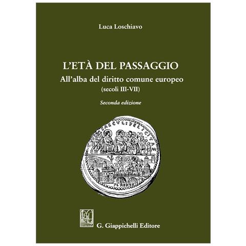 Luca Loschiavo - L'età del passaggio. All'alba del diritto comune europeo (secc. III-VII) - Foto 1