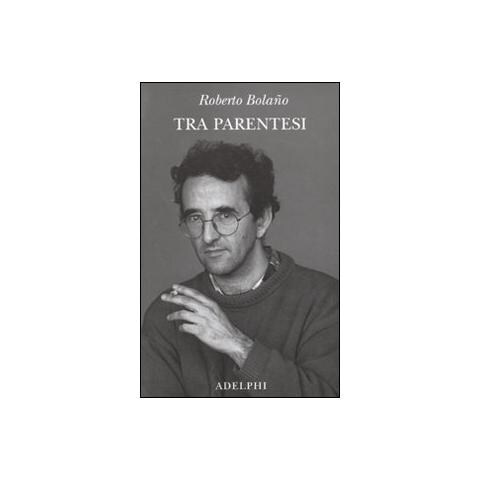Roberto Bolaño - Tra parentesi - Foto 1