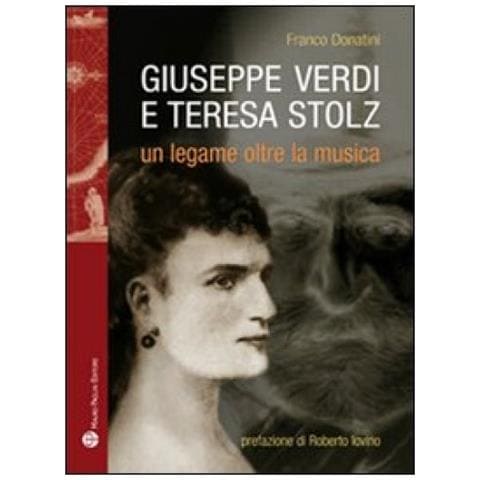 Franco Donatini - Giuseppe Verdi, Teresa Stolz. Un legame oltre la musica - Foto 2