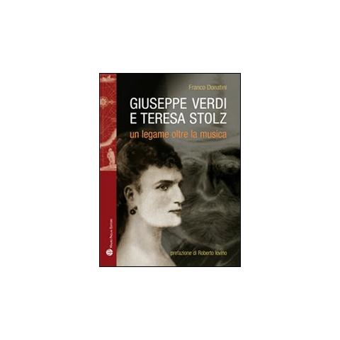 Franco Donatini - Giuseppe Verdi, Teresa Stolz. Un legame oltre la musica - Foto 1