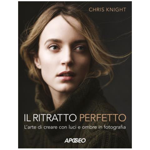 Chris Knight - Il ritratto perfetto. L'arte di creare con luci e ombre in fotografia - Foto 1