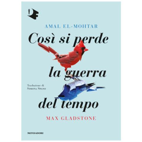 Amal El Mohtar, Max Gladstone - Così Si Perde La Guerra Del Tempo - Foto 1