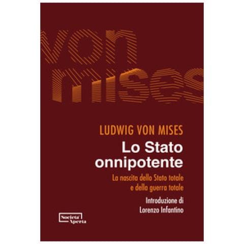 Ludwig Von Mises - Lo Stato Onnipotente. La Nascita Dello Stato Totale E Della Guerra Totale - Foto 1