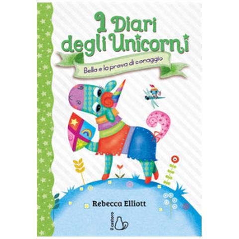 Rebecca Elliott - Bella E La Prova Di Coraggio. I Diari Degli Unicorni. Ediz. A Colori. Vol. 3 - Foto 1