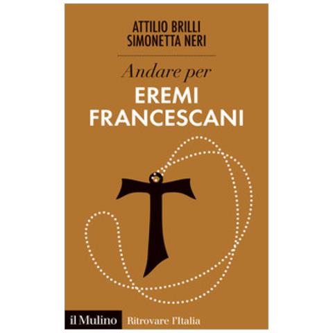 Attilio Brilli - Andare per eremi francescani - Foto 1