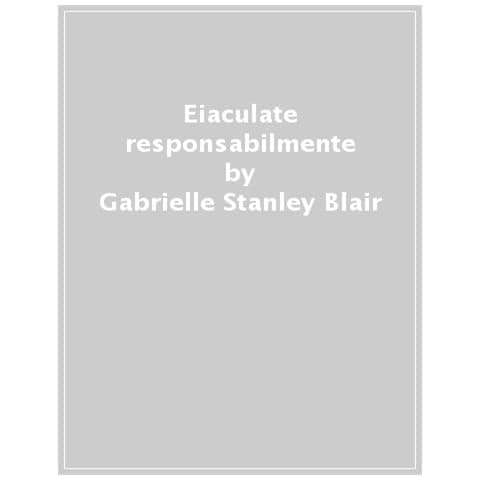 Gabrielle Blair - Eiaculate Responsabilmente. 28 Buone Ragioni - Foto 1