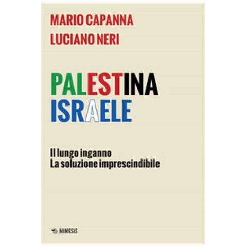 Mario Capanna - Palestina Israele. Il lungo inganno. La soluzione imprescindibile - Foto 1