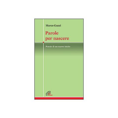 Marco Guzzi - Parole per nascere. Poesie di un nuovo inizio - Foto 1