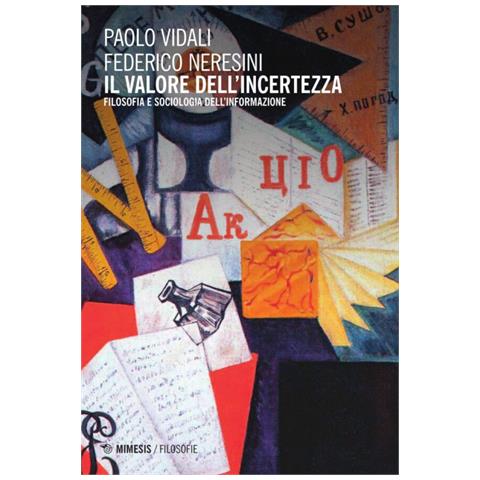 Federico Neresini - Il valore dell'incertezza. Filosofia e sociologia dell'informazione - Foto 1