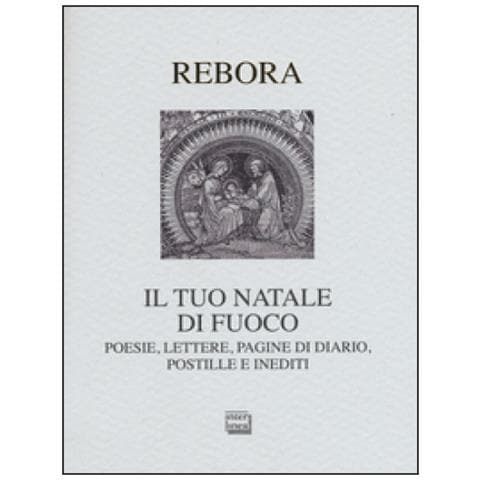 Clemente Rebora - Il tuo Natale di fuoco. Poesie. lettere, pagine di diario, postille e inediti - Foto 1