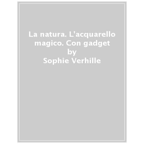 Sophie Verhille - La natura. L'acquarello magico. Ediz. a colori. Ediz. a spirale. Con gadget - Foto 1