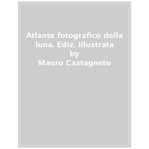 Mauro Castagneto - Atlante Fotografico Della Luna. Con Una Guida All'osservazione E Un'introduzione Alla Selenografia E Alla Selenologia. Ediz. Illustrata - Foto 1