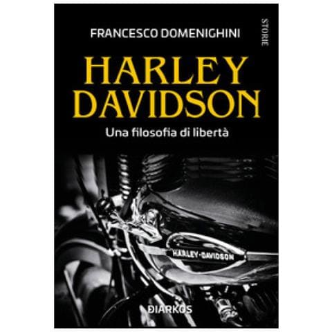 Francesco Domenighini - Harley Davidson. Una Filosofia Di Libertà - Foto 1