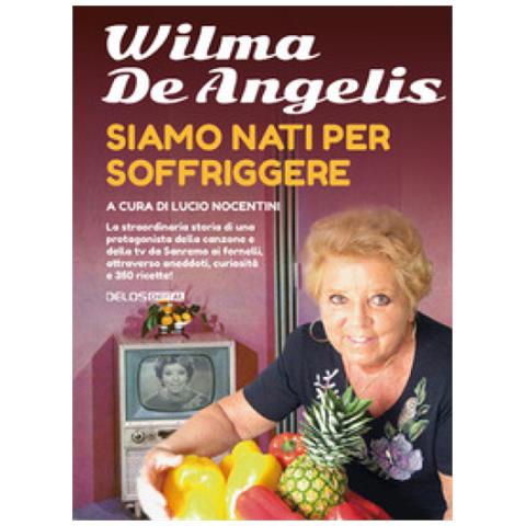 Wilma De Angelis - Siamo Nati Per Soffriggere - Foto 1