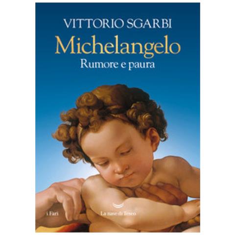Vittorio Sgarbi - Michelangelo. Rumore e paura. Ediz. a colori - Foto 1