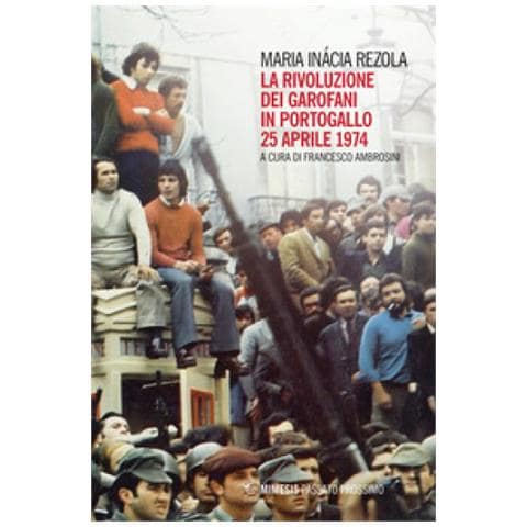 Maria Inácia Rezola - La Rivoluzione Dei Garofani In Portogallo. 25 Aprile 1974 - Foto 1