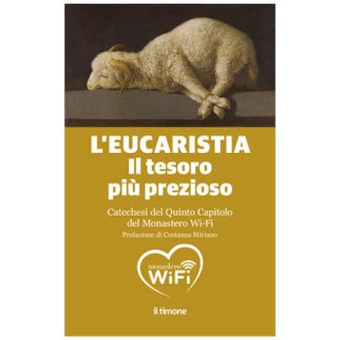 Costanza Miriano - L'Eucaristia. Il tesoro più prezioso. Catechesi del quinto capitolo del monastero Wi-Fi - Foto 1