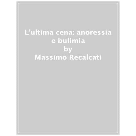 Massimo Recalcati - L'ultima Cena: Anoressia E Bulimia - Foto 1