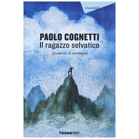 Paolo Cognetti - Il ragazzo selvatico. Quaderno di montagna - Foto 1