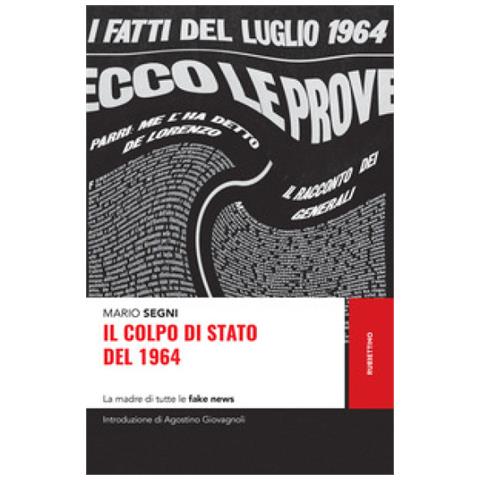 Mario Segni - Il Colpo Di Stato Del 1964. La Madre Di Tutte Le Fake News - Foto 1