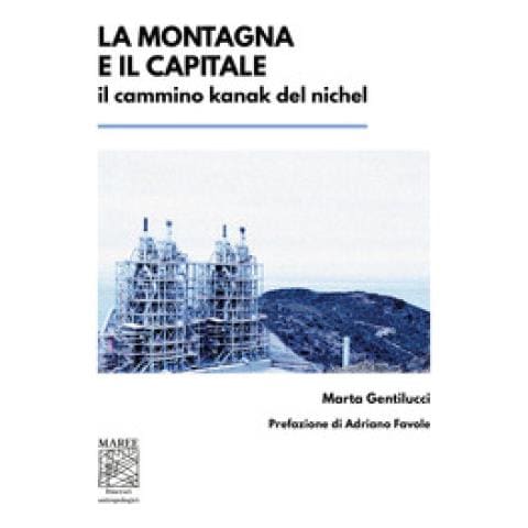 Marta Gentilucci - La Montagna E Il Capitale. Il Cammino Kanak Del Nichel - Foto 1